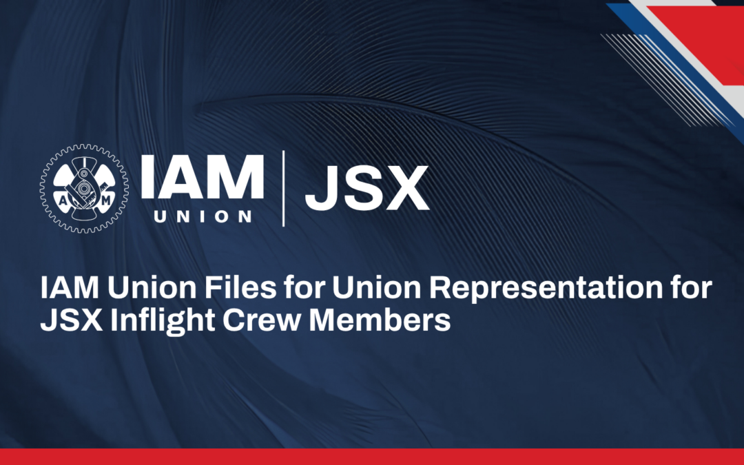 IAM Union Files for Representation Election for More than 120 JSX Inflight Crew Members